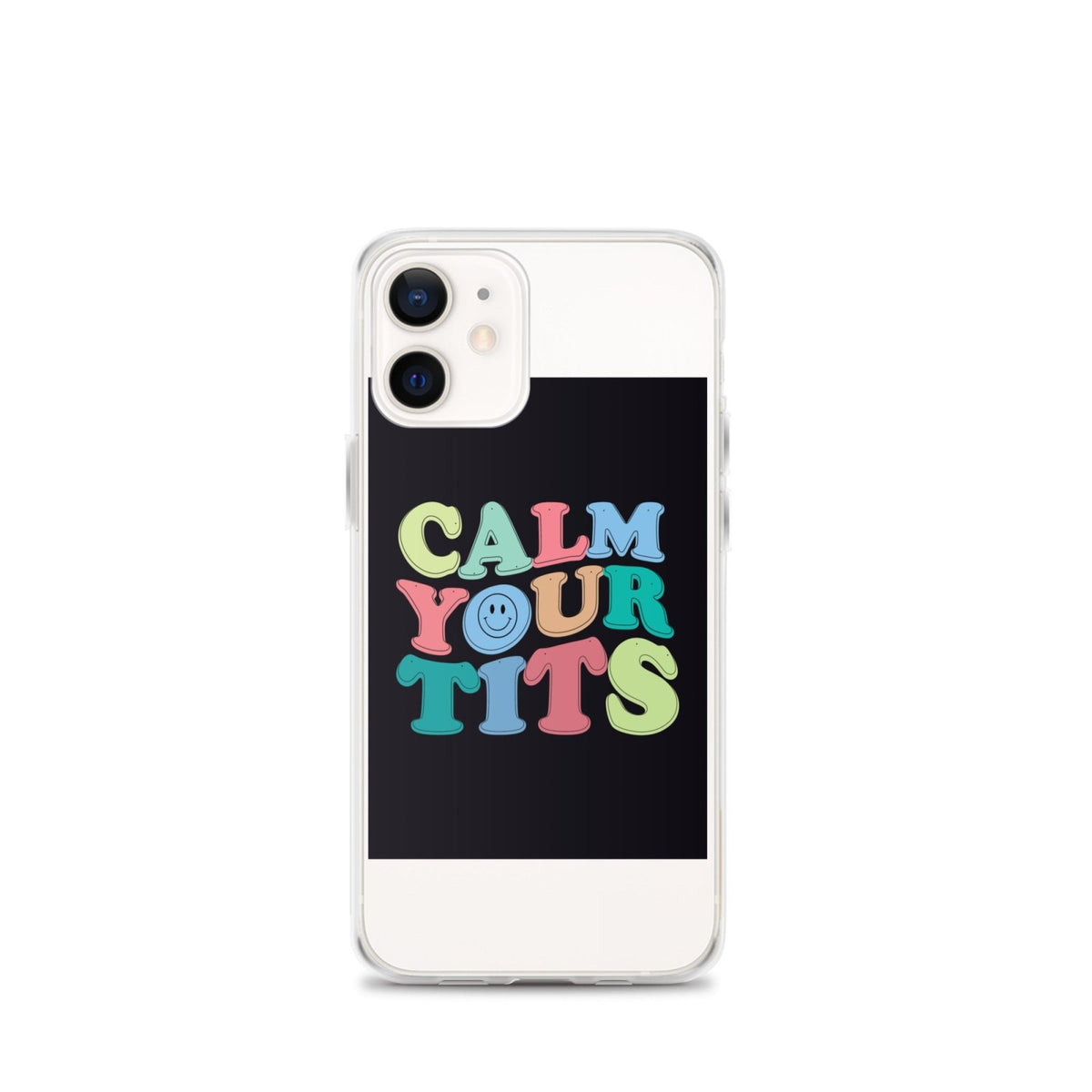 Calm Your Tits Clear Case for iPhone® - Dicks By Mail - Anonymously mail a bag of dicks