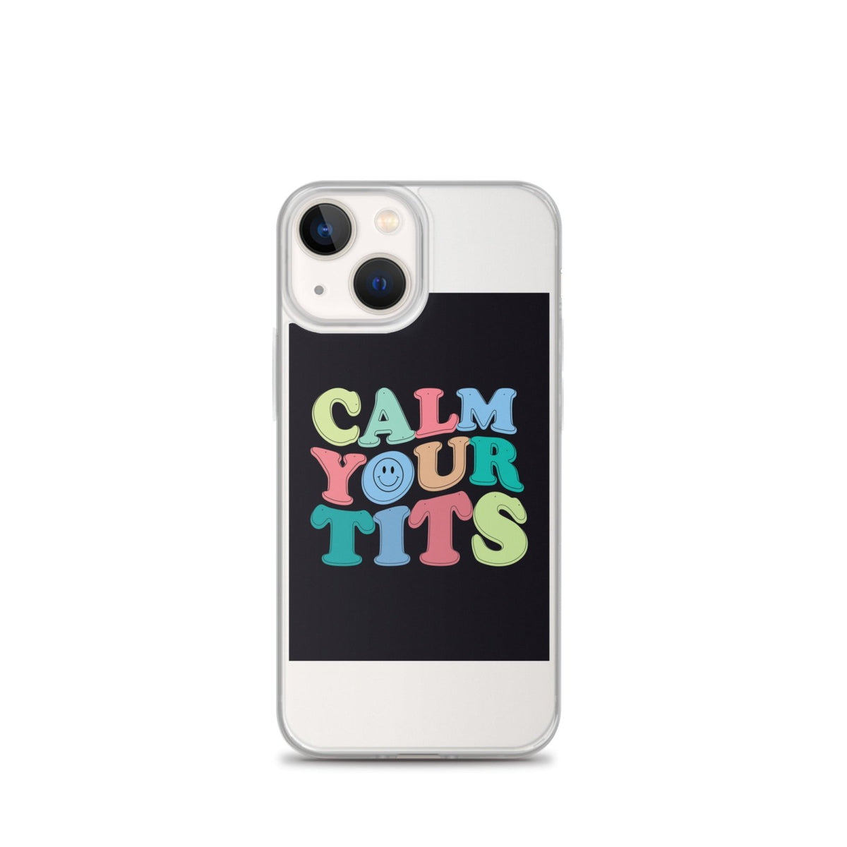 Calm Your Tits Clear Case for iPhone® - Dicks By Mail - Anonymously mail a bag of dicks