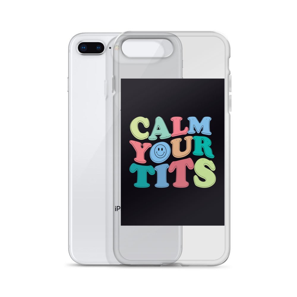 Calm Your Tits Clear Case for iPhone® - Dicks By Mail - Anonymously mail a bag of dicks