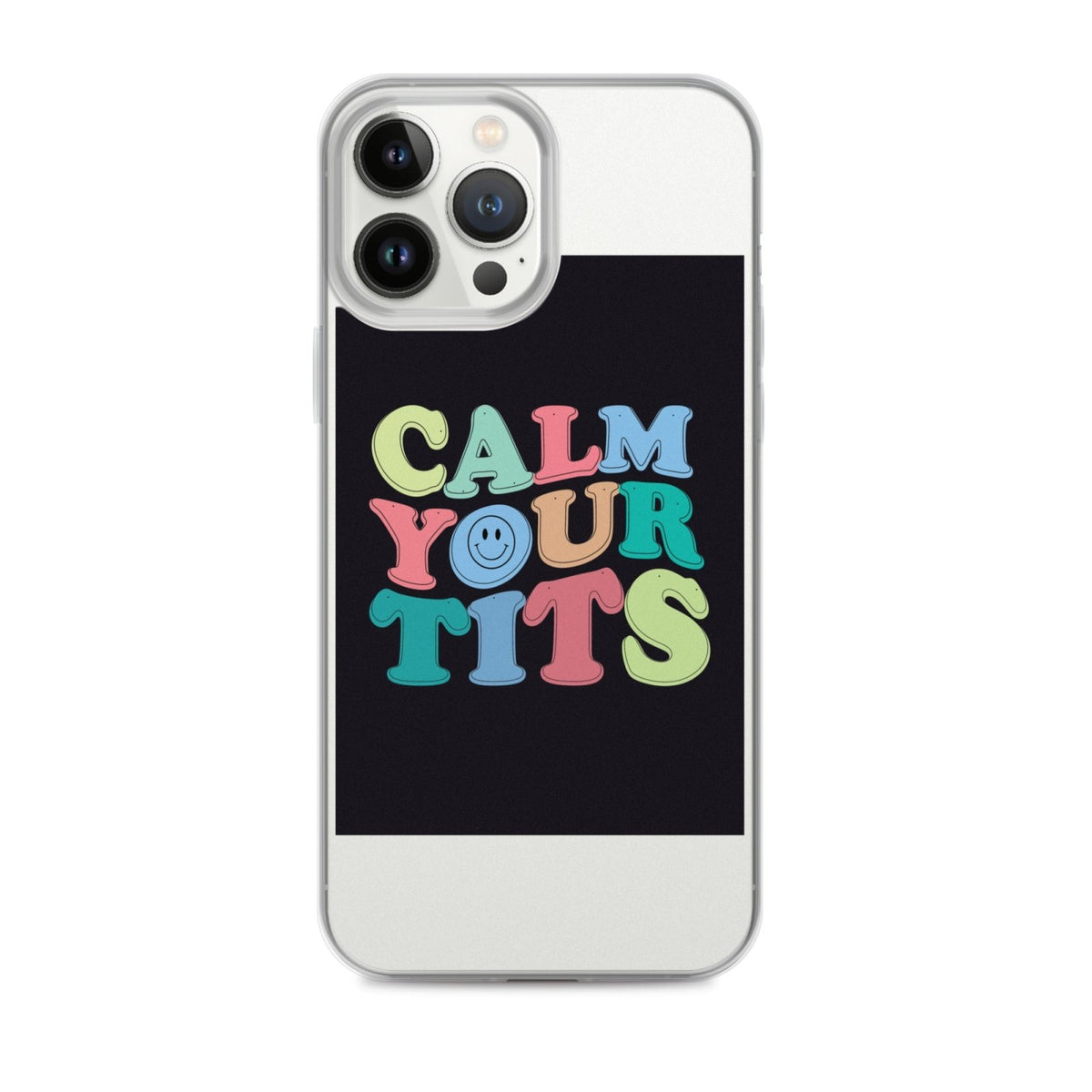 Calm Your Tits Clear Case for iPhone® - Dicks By Mail - Anonymously mail a bag of dicks