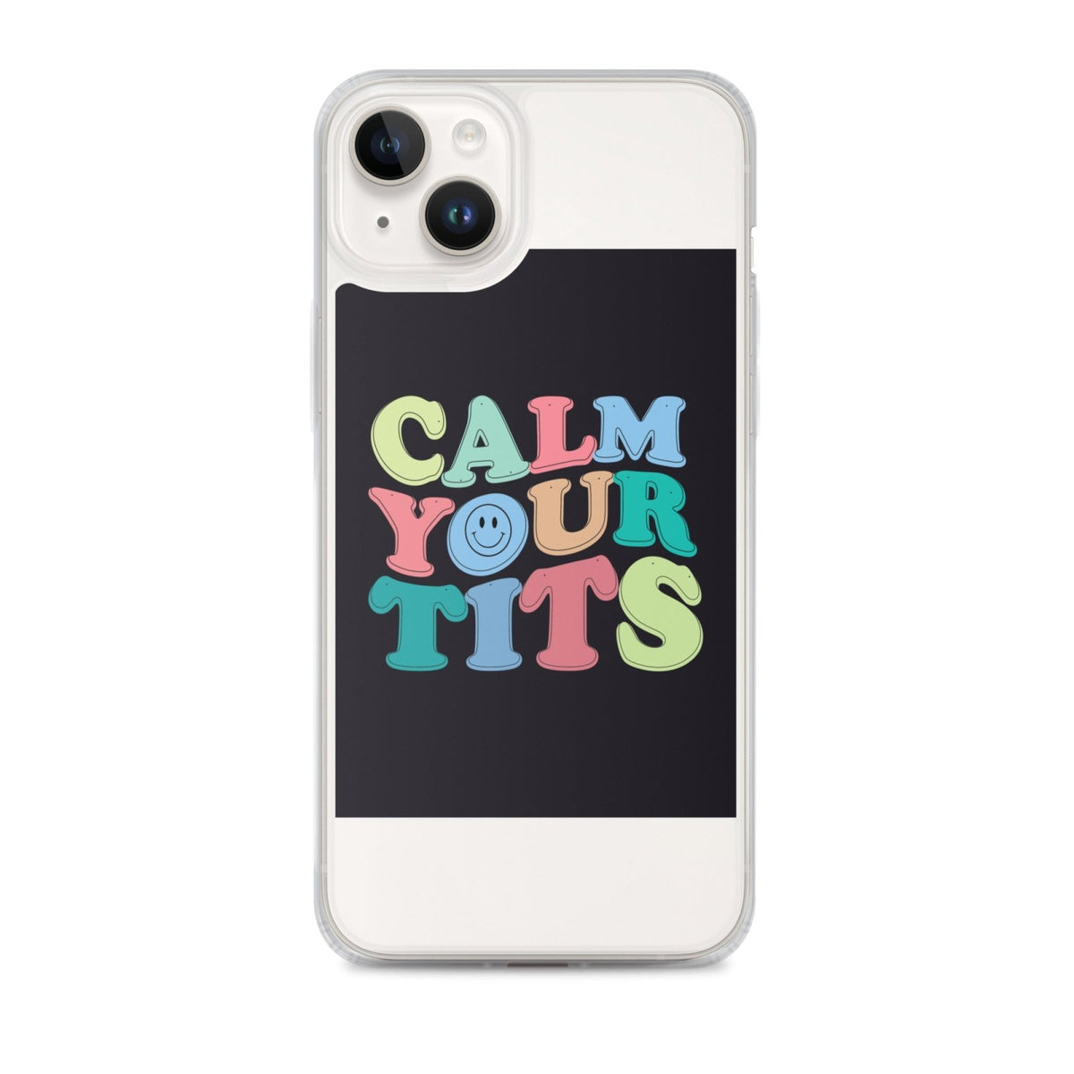 Calm Your Tits Clear Case for iPhone® - Dicks By Mail - Anonymously mail a bag of dicks