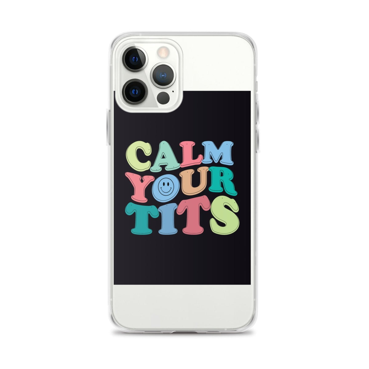 Calm Your Tits Clear Case for iPhone® - Dicks By Mail - Anonymously mail a bag of dicks