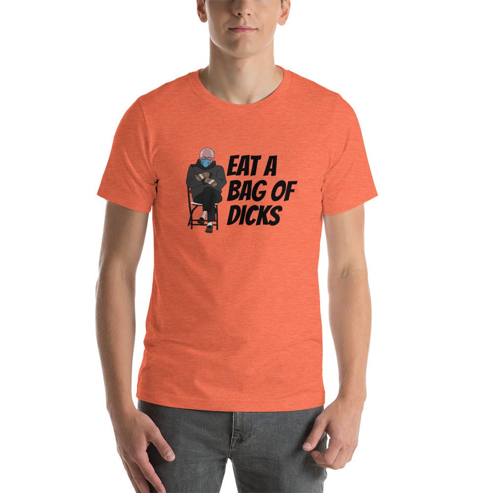 Bernie Eat A Bag Of Dicks - Short - Sleeve Unisex T-Shirt - Dicks By Mail - Anonymously mail a bag of dicks