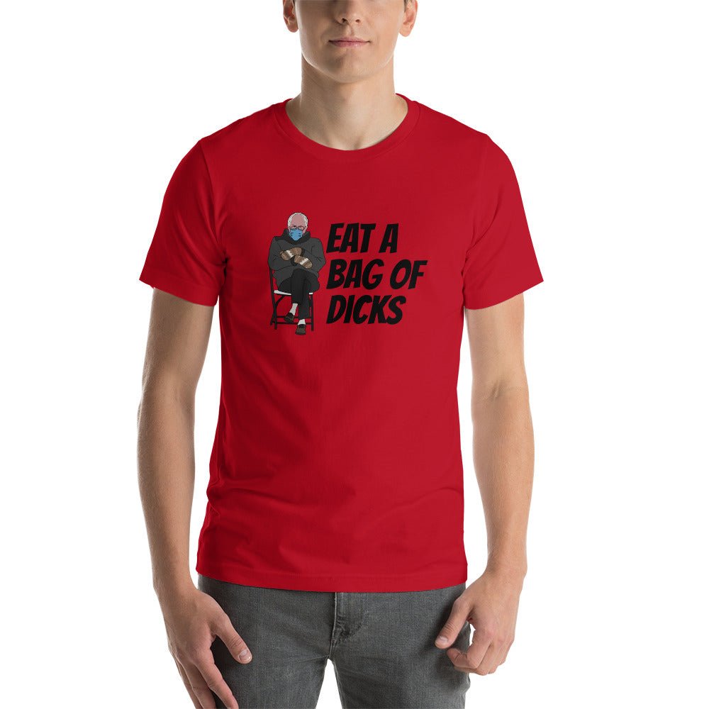 Bernie Eat A Bag Of Dicks - Short - Sleeve Unisex T-Shirt - Dicks By Mail - Anonymously mail a bag of dicks