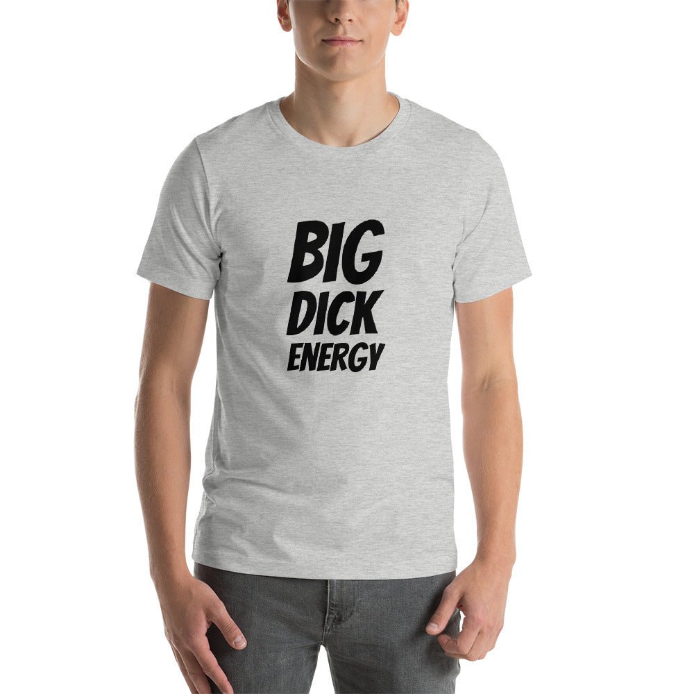 Big Dick Energy Short - Sleeve Unisex T-Shirt - Dicks By Mail - Anonymously mail a bag of dicks