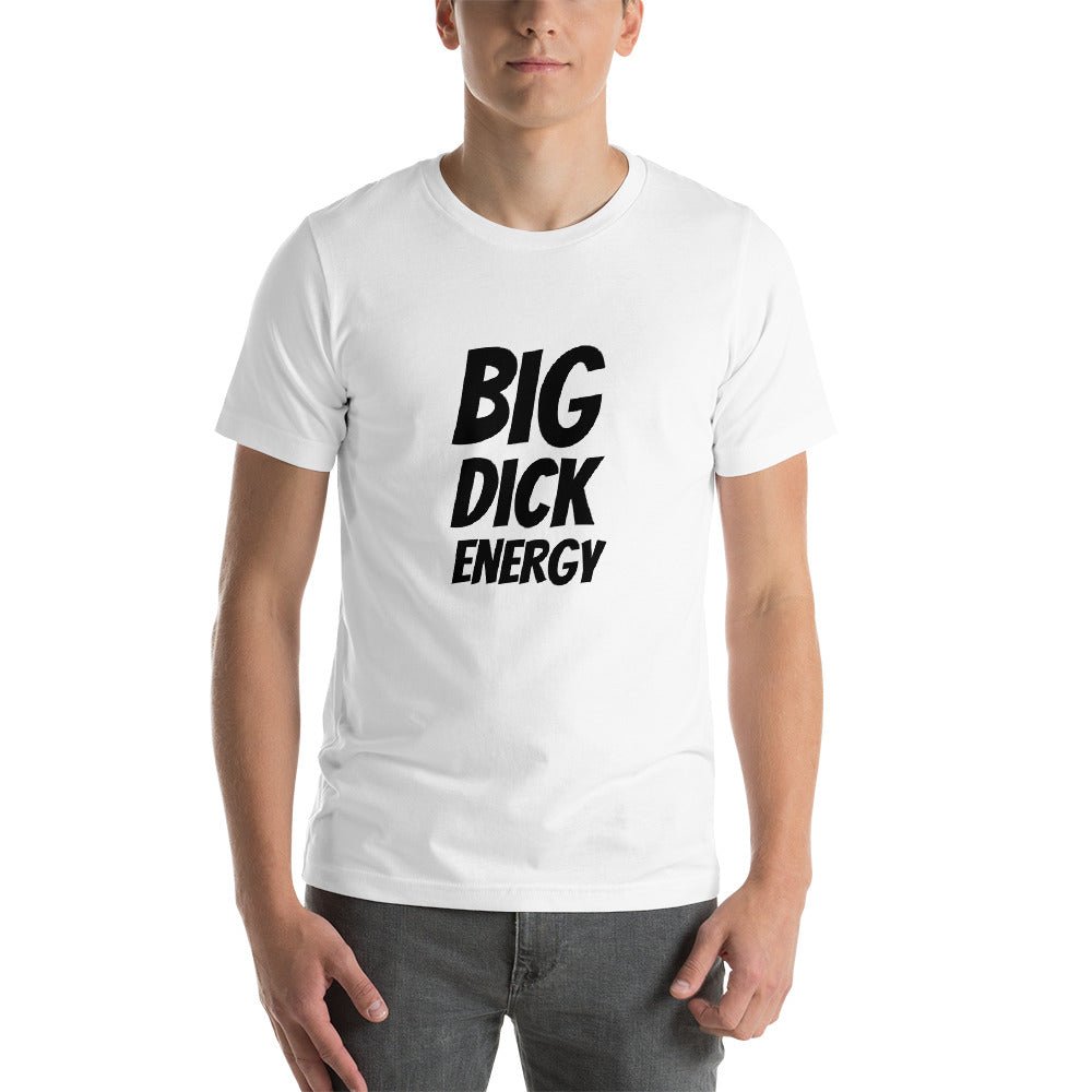 Big Dick Energy Short - Sleeve Unisex T-Shirt - Dicks By Mail - Anonymously mail a bag of dicks