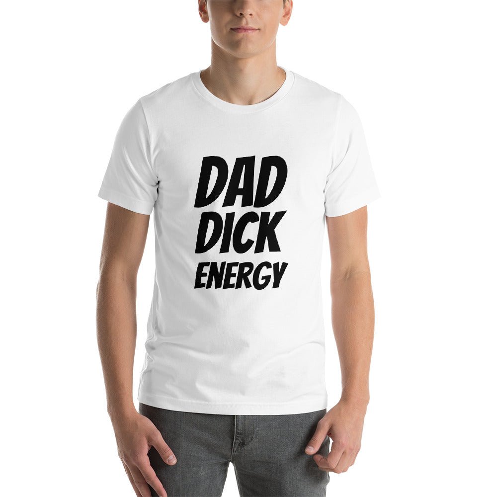 Dad Dick Energy Short - Sleeve Unisex T-Shirt - Dicks By Mail - Anonymously mail a bag of dicks