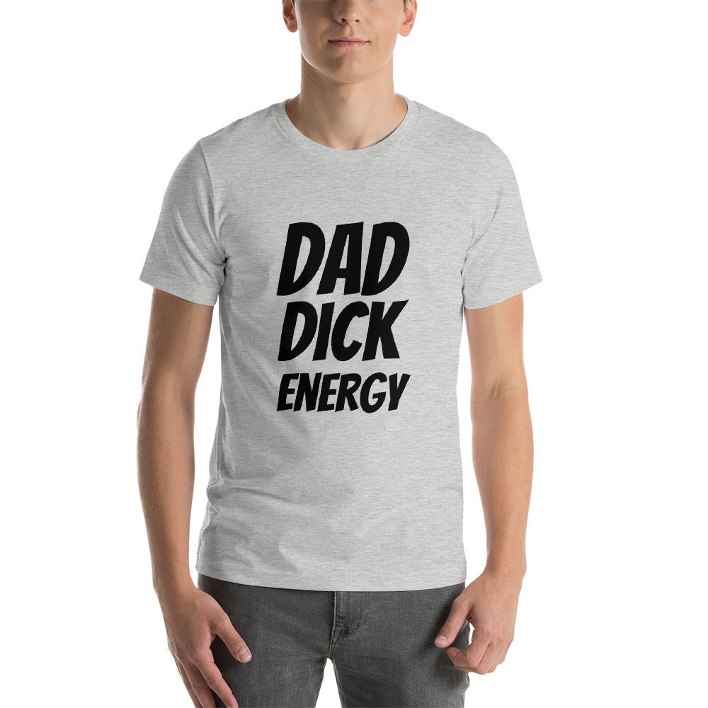 Dad Dick Energy Short - Sleeve Unisex T-Shirt - Dicks By Mail - Anonymously mail a bag of dicks