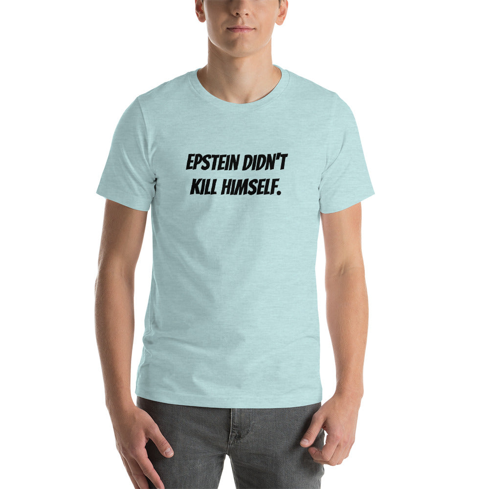Epstein Didn&#39;t Kill Himself - T-shirt