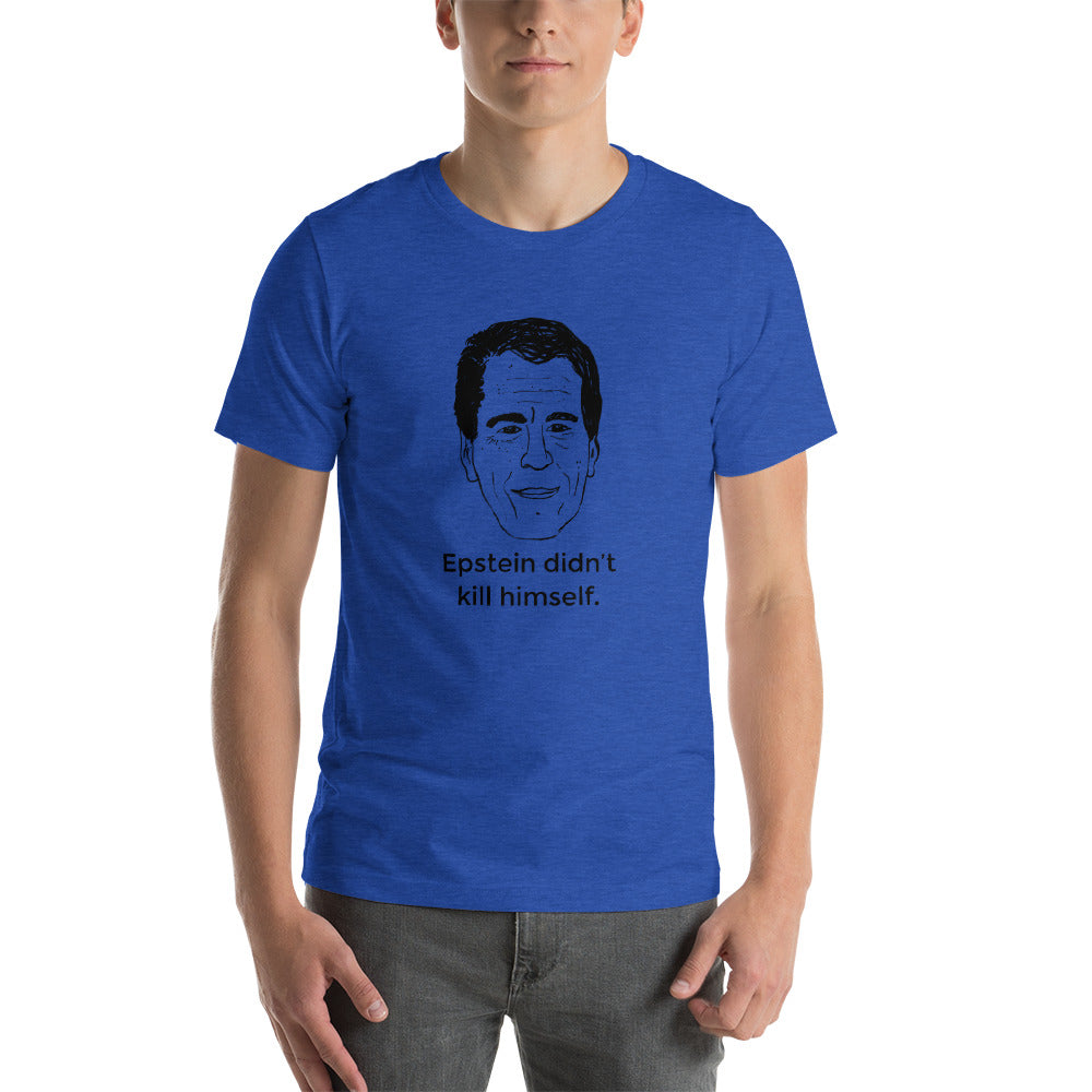 Epstein Didn&#39;t Kill Himself - Face T-shirt