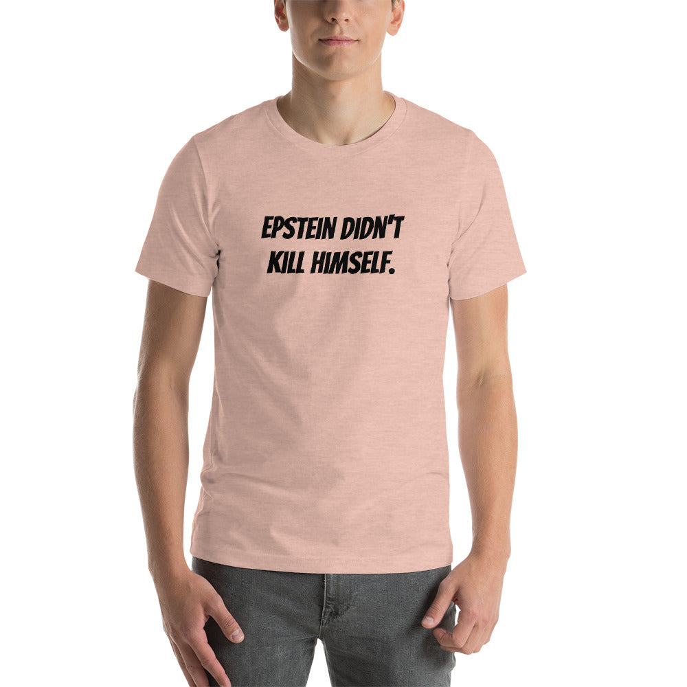 Epstein Didn&#39;t Kill Himself - T-shirt