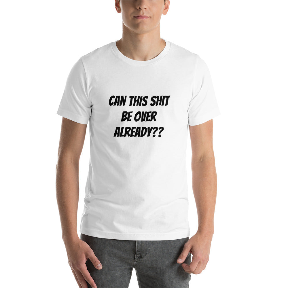 Can This Shit Be Over? - Short-Sleeve Unisex T-Shirt