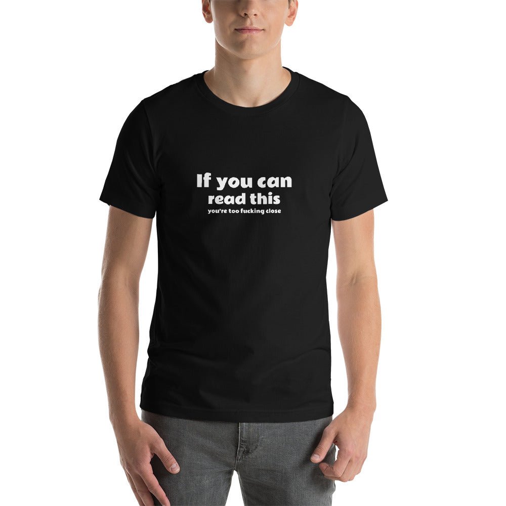 Too Fucking Close Short - Sleeve Unisex T-Shirt - Dicks By Mail - Anonymously mail a bag of dicks